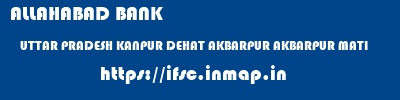 ALLAHABAD BANK  UTTAR PRADESH KANPUR DEHAT AKBARPUR AKBARPUR MATI  ifsc code